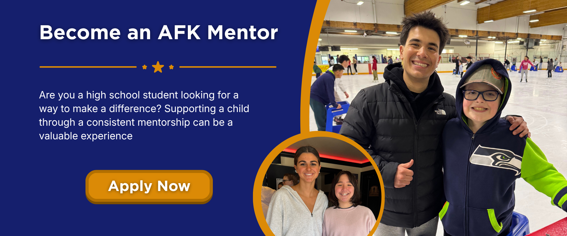 Become an AFK Mentor. Are you a high school student looking for a way to make a difference? Supporting a child through a consistent mentorship can be a valuable experience. Apply now